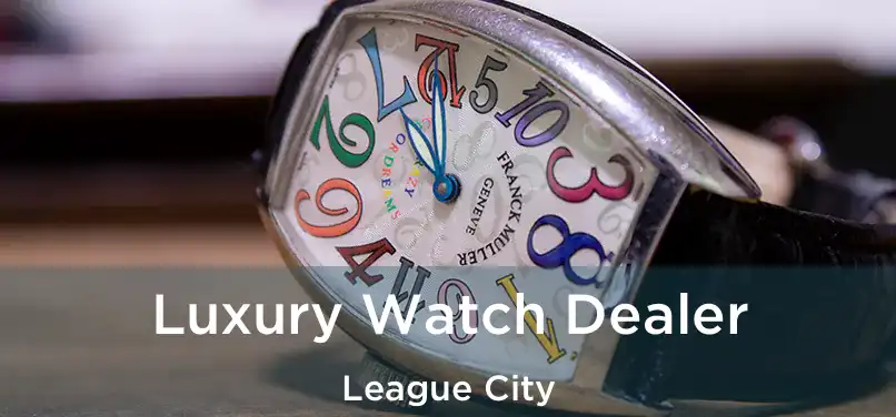  Luxury Watch Dealer League City