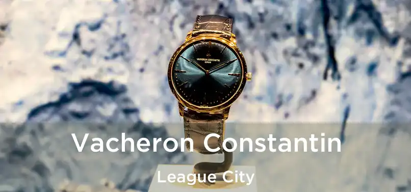  Vacheron Constantin League City